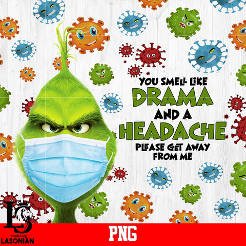 You Smell Like Drama And A Headache Please Get Away Form Me PNG file