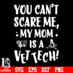 You cant scare me, my mom is a vettech svg eps dxf png file