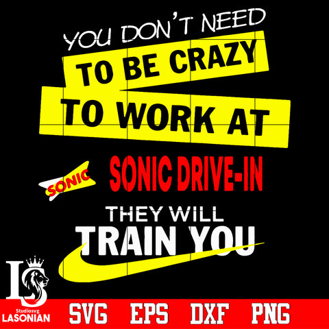You don't need to be crazy to work at sonic drive-in they will train you Svg Dxf Eps Png file