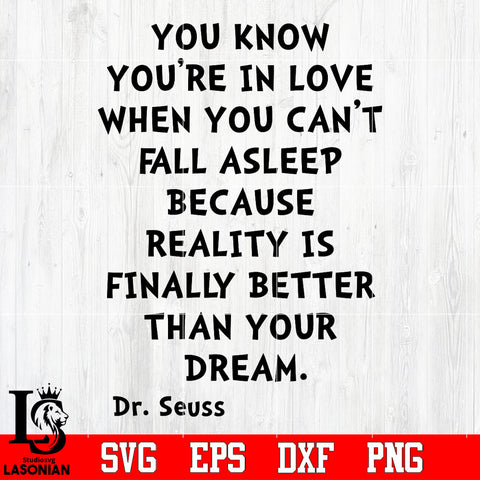 You know you be in love when you can't fall asleep because reality is finally better than your dream Svg Dxf Eps Png file