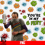 You're In My  6 Feet PNg file