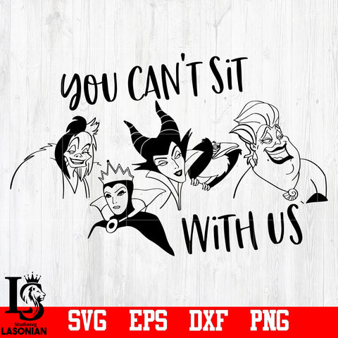 You can't sit with us, Disney villain , Ursula,Maleficent, Evil queen, Funny svg,eps,dxf,png file