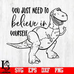 You just need to believe in yourself, Rex , Trex, Dinosaur, Toy Story, Disney svg,eps,dxf,png file