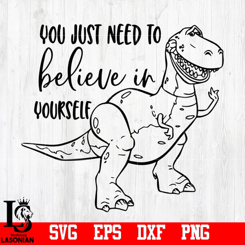 You just need to believe in yourself, Rex , Trex, Dinosaur, Toy Story, Disney svg,eps,dxf,png file