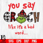 You say grinch like it's a bad word svg, png, dxf, eps digital file