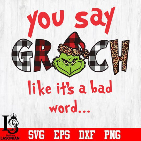 You say grinch like it's a bad word svg, png, dxf, eps digital file