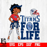 betty boop Tennessee Titans For Life  svg,eps,dxf,png file