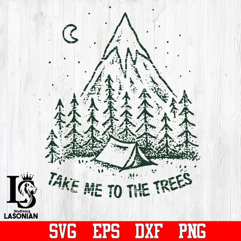 camping take me to the trees svg,png,dxf,eps file