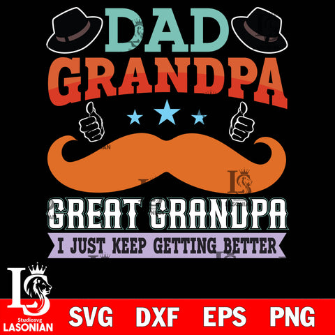 dad grandpa great grandpa i just keep getting bettere  svg dxf eps png file Svg Dxf Eps Png file