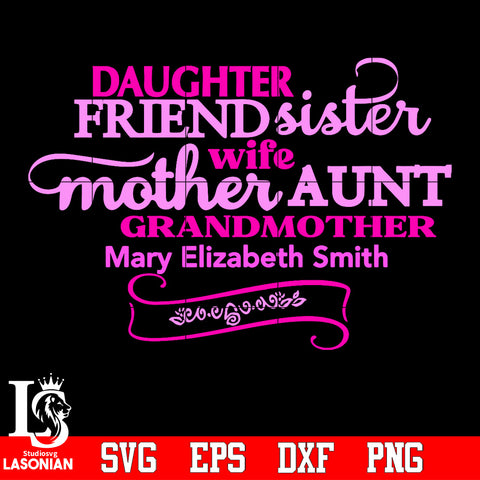 daughter friend sister wife mother grandmother Mary Elizabeth Smith Svg Dxf Eps Png file