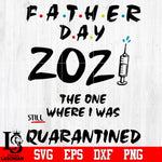 father day 2021 the one where i was still quarantined Svg Dxf Eps Png file Svg Dxf Eps Png file