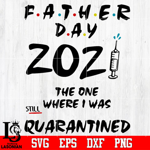 father day 2021 the one where i was still quarantined Svg Dxf Eps Png file Svg Dxf Eps Png file