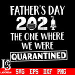 father's day 2021 the one where we were quarantined Svg Dxf Eps Png file