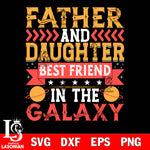 father and daughter best friend in the galaxy svg dxf eps png file Svg Dxf Eps Png file