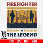 firefighter the man the myth the legend svg,dxf,eps,png file