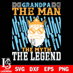 grandpa the man the myth the legend  svg dxf eps png file Svg Dxf Eps Png file