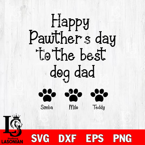 happy pawther's day to the best dog dad simba, milo, teddy svg dxf eps png file