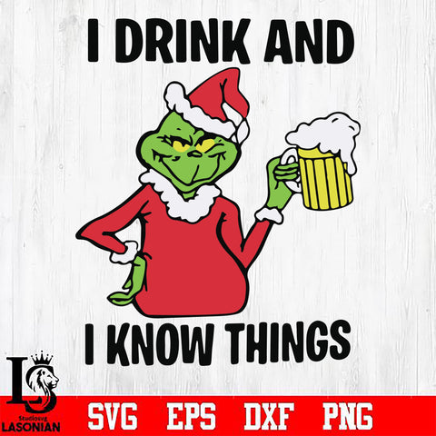 i drink and i know things svg, grinch svg, png, dxf, eps digital file
