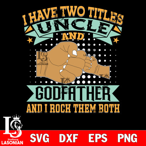 i have two titles uncle and godfatther and irock them both svg dxf eps png file Svg Dxf Eps Png file