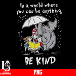in a world where you can be anything Be Kind PNG file