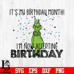 it's my birthday month i'm now accepting birthday, grinch svg, png, dxf, eps digital file