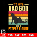 it's not a dad bod it's a father figure svg dxf eps png file