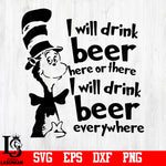 i will drink beer here or there, I Will Drink Beer Everywhere svg,eps,dxf,png file