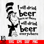 i will drink beer here or there, I Will Drink Beer Everywhere svg,eps,dxf,png file