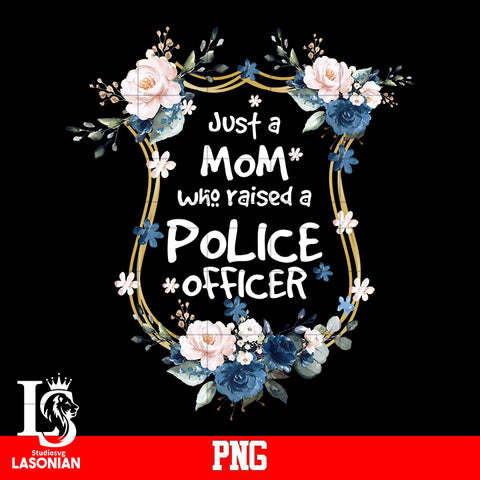just a mom who raissed a police officer png file