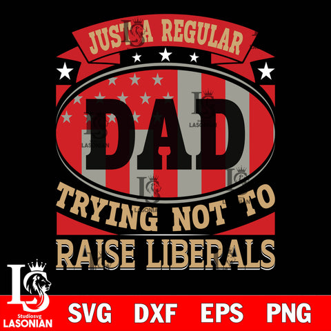 just a regular dad trying not to raise liberals svg dxf eps png file Svg Dxf Eps Png file
