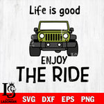 Jeep svg,life is good enjoy the ride svg,eps,dxf,png file