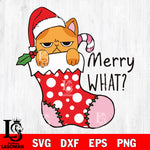 Merry what ? svg eps dxf png file , digital download