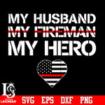 my husband my fireman my hero Svg Dxf Eps Png file