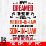 never dreamed i'd end up being a son in law Svg Dxf Eps Png file