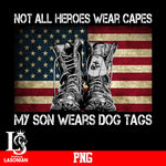 not all heroes wear capes my son wears dog tags png file