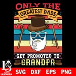 only the greatest dads get promoted to grandpa svg dxf eps png file Svg Dxf Eps Png file