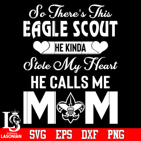 so there's this eagle scout he kinda stole my heart he calls me Mom Svg Dxf Eps Png file