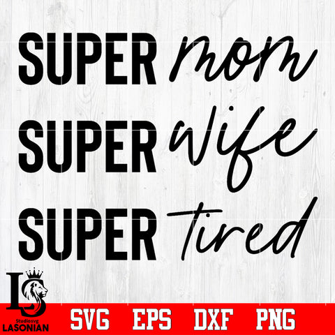 super mom super wife super tired Svg Dxf Eps Png file
