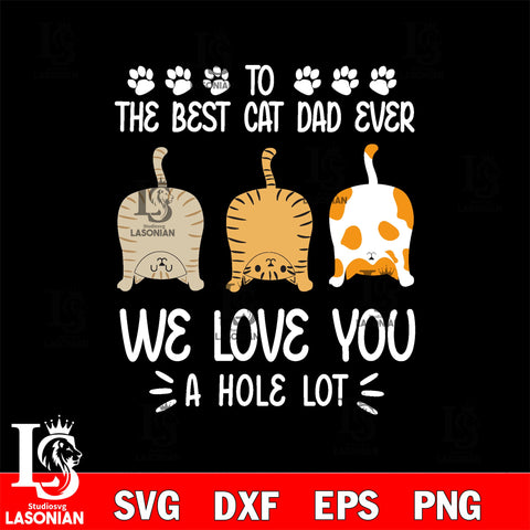 the best cast dad ever, we love you a hole lot Svg Dxf Eps Png file