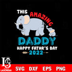 this amayzing daddy, happy father's day 2022 svg dxf eps png file