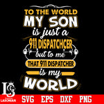 to the world my son is just a 911 dispatcher Svg Dxf Eps Png file