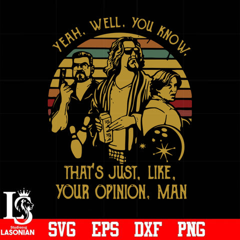 yeah well you know that's just like your opinion man svg, png, dxf, eps digital file