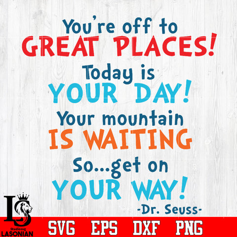 you're off to GREAT PLACES ! Today is your day your mountain is waiting Svg Dxf Eps Png file