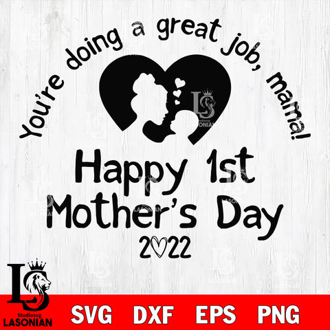 you are doing a great job, mommy happy 1st mother's day! 2022 Svg Dxf Eps Png file