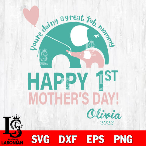 you are doing a great job, mommy happy 1st mother's day! olivia 2022 Svg Dxf Eps Png file